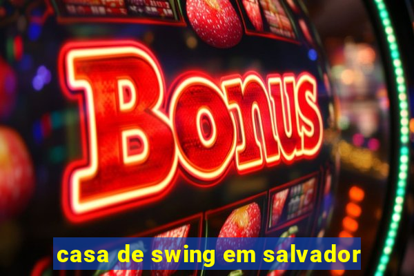 casa de swing em salvador